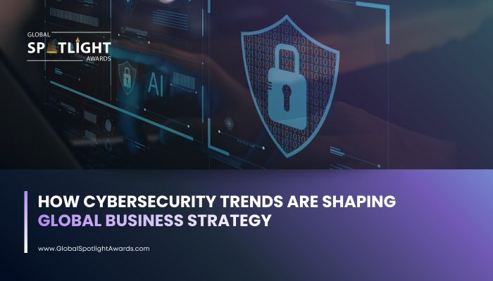 How Cybersecurity Trends are Shaping Global Business Strategy